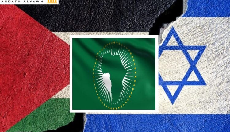 الصراع الفلسطيني الإسرائيلي ومطالبات للأتحاد الأفريقي بالاعتراف بواقع الفصل العنصري الإسرائيلي.